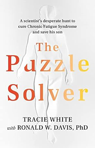 The Puzzle Solver - A Scientist's Desperate Hunt to Cure Chronic Fatigue Syndrome and Save His Son
